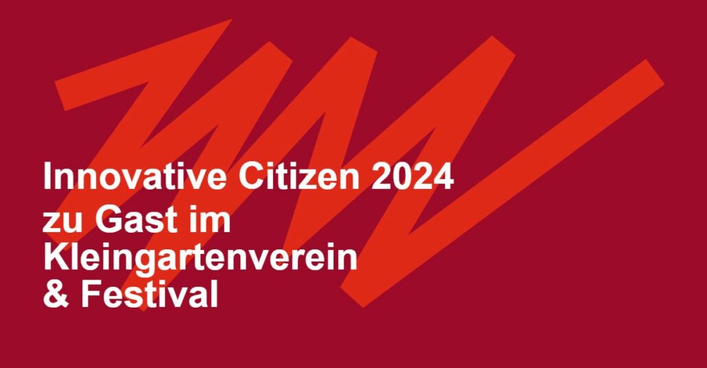 Innovative Citizen 2024 zu Gast im Kleingartenverein & Festival | 06. und 14.09.