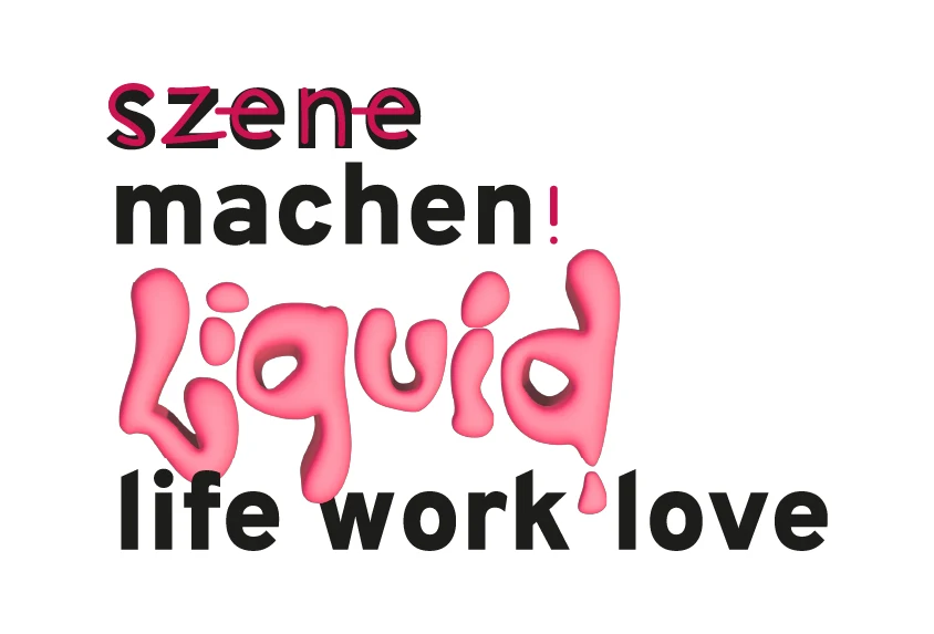 szene machen! 2025 liquid ≈ life work love