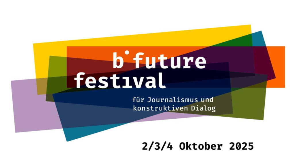 b° future festival  für Journalismus und konstruktiven Dialog (02.-04.10.)